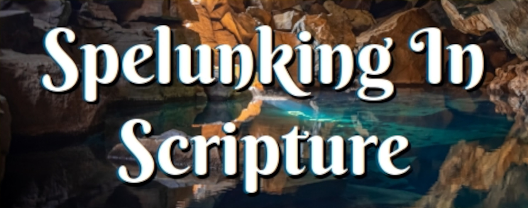 Spelunking In Scripture banner