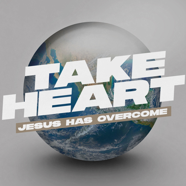 Take Heart,  Jesus Has Overcome  