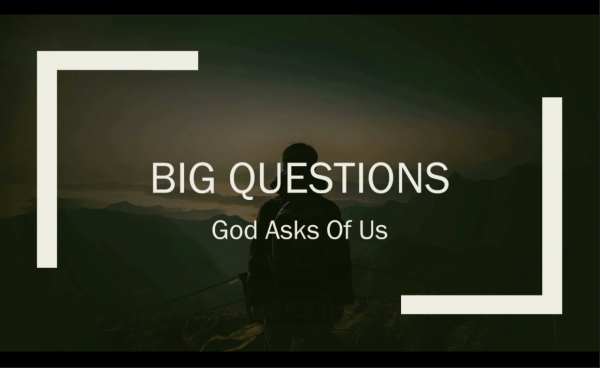 Big Questions God Asks of Us