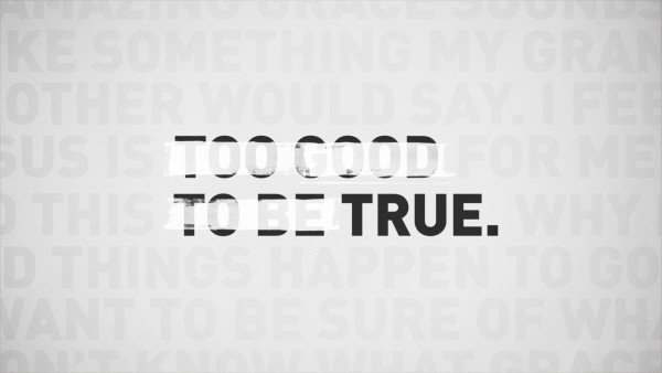 Too Good To Be TRUE