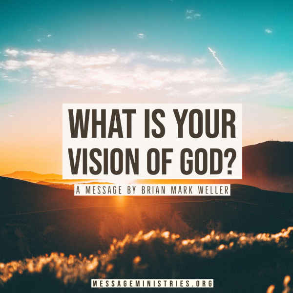What is Your Vision of God? by Brian Mark Weller
