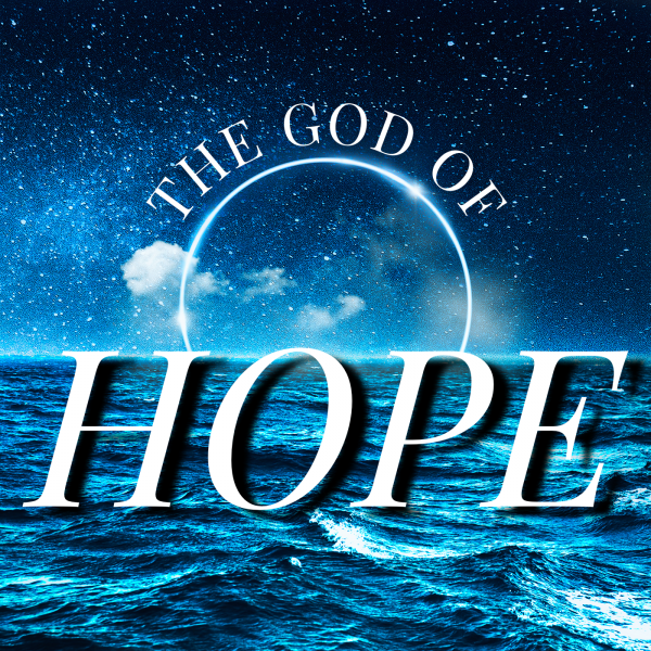 The God of Hope- Aug 15th, 2021