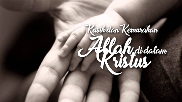 Kasih dan Kemurahan Allah di dalam Kristus