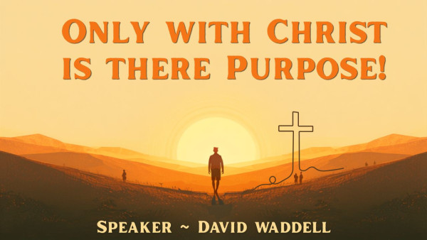 Only with Christ is there Purpose