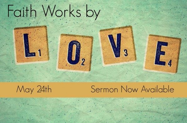 Faith Works by Love - May 24th