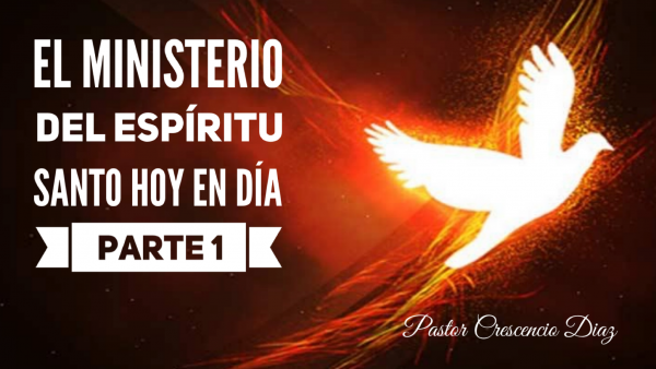 El ministerio del Espíritu Santo hoy en día Parte 1