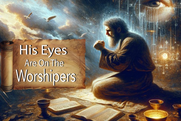 HIS EYES ARE ON THE WORSHIPPERS