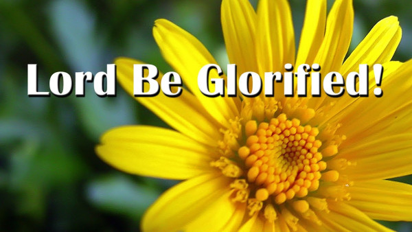 LORD BE GLORIFIED IN ME