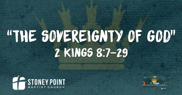 THE BOOK OF KINGS- "The Sovereignty Of God" 2 Kings 8:7-29
