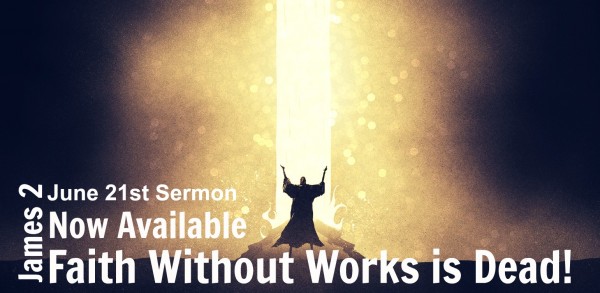 Faith Without Works is Dead -June 21, 2015