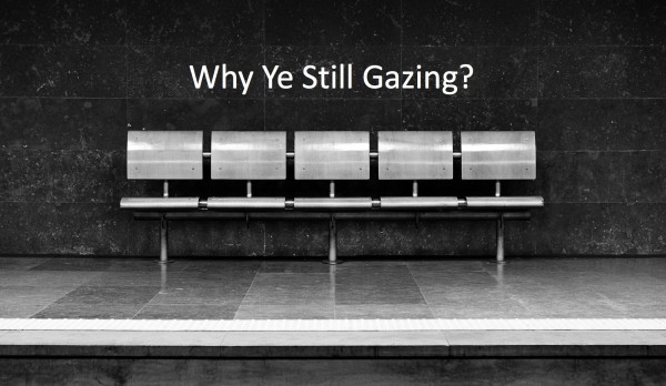 Why Ye Still Gazing?