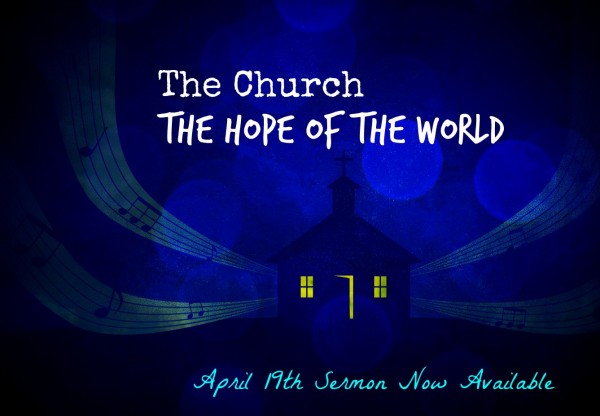 The Church -The Hope of the World - April 19th
