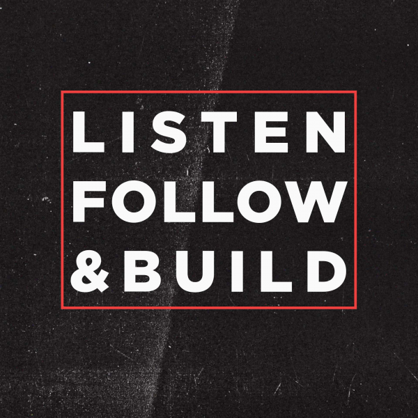 Listen, Follow, & Build - Message Only