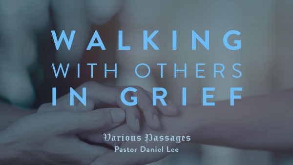 Walking with Others in Grief | Various Passages