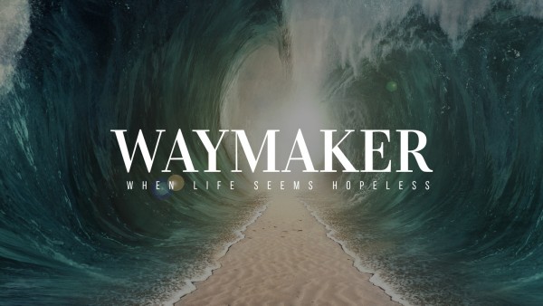 WAYMAKER "When Life Seems Hopeless"