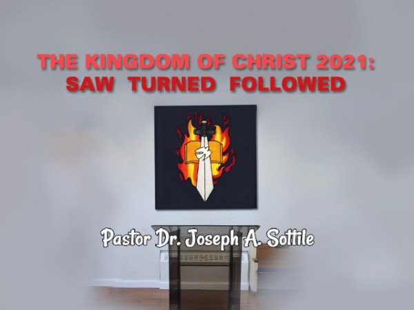 THE KINGDOM OF CHRIST, 2021 - SAW  TURNED  FOLLOWED, March 31, 2021