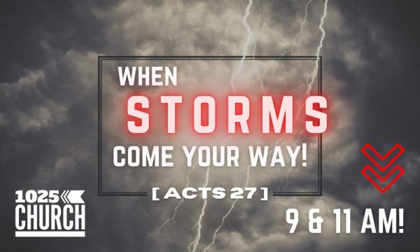 When Storms Come Your Way!