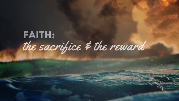 "Faith: the sacrifice and the reward" -August 19th, 2018