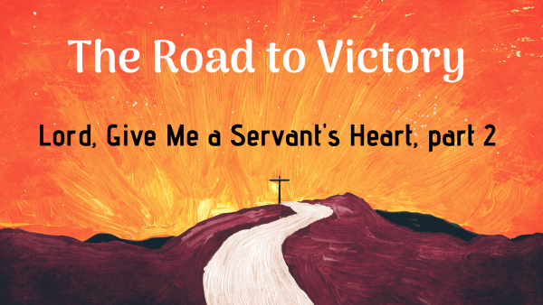 Lord, Give Me a Servant's Heart, part 2