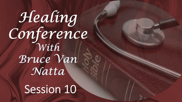 Healing Conference by Bruce Van Natta 2019, part 10