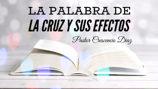 La Palabra de la Cruz y sus efectos 