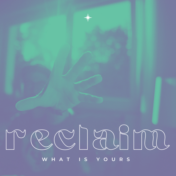 "Reclaim what is yours" -Aug 29th, 2021