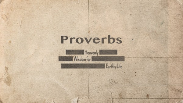 Proverbs Heavenly Wisdom for earthly life