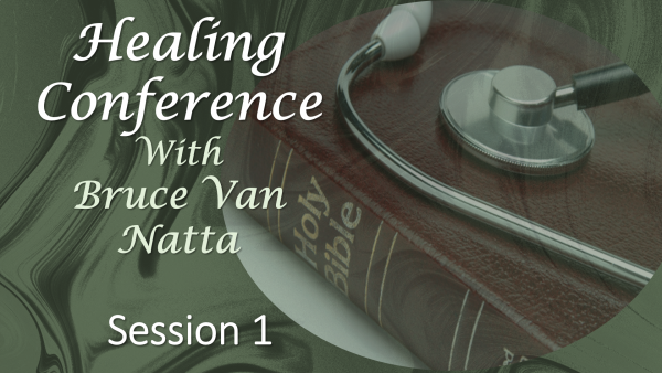 Healing Conference by Bruce Van Natta 2019, part 1