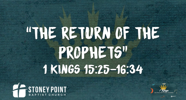THE BOOK OF KINGS- "The Return Of The Prophets" 1 Kings 15:25-16:34