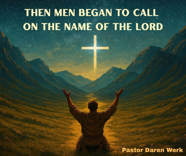 Then Men Began to Call on the Name of the Lord