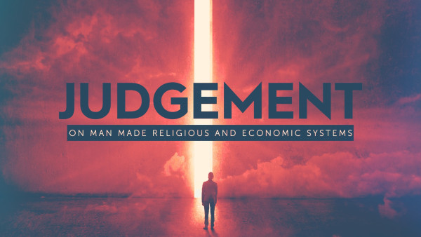 Judgement on man made religious and economic systems