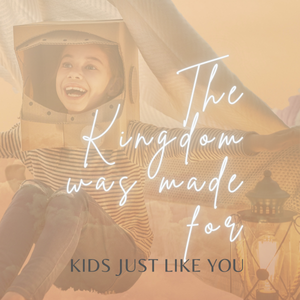 The Kingdom was made for kids just like you- Sep 19th, 2021