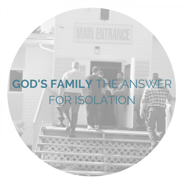 "God's Family" The answer for isolation.- March 21st, 2021