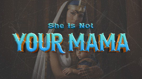She Is Not Your Mama