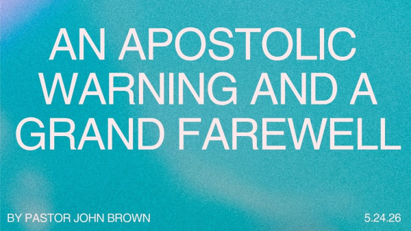 An Apostolic Warning And A Grand Farewell