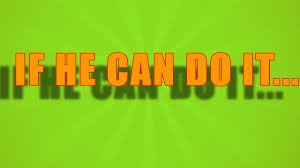 If He Can Do It...
