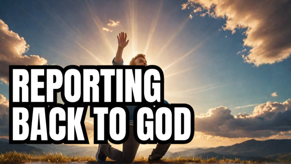 What Happens When You Report BACK to God_