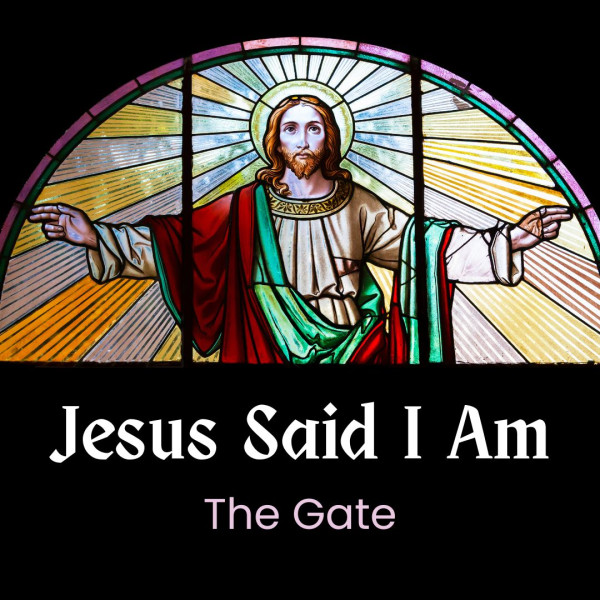 Jesus Said I Am the Gate