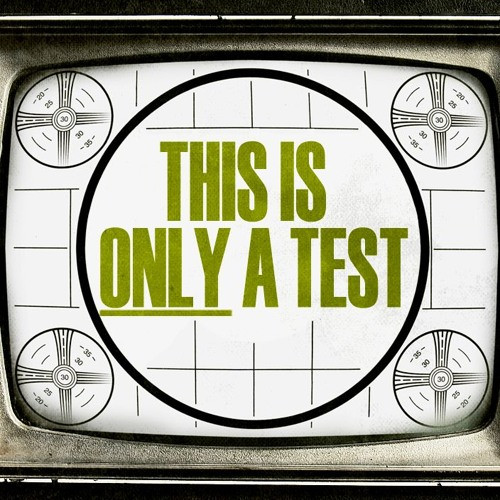It was only a test…