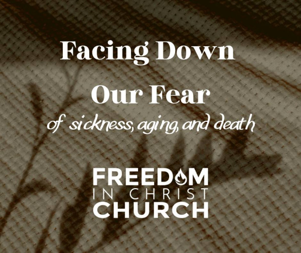 Facing Down Our Fear of Sickness, Aging and Death