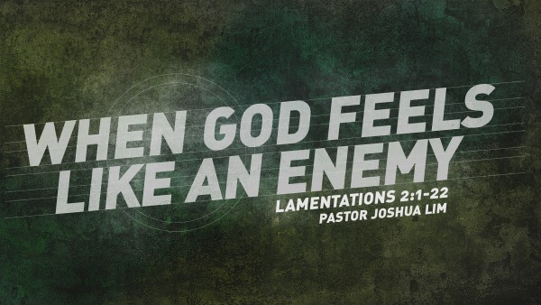 When God Feels Like an Enemy | Lamentations 2:1-22