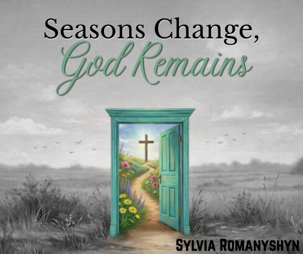 Seasons Change, God Remains