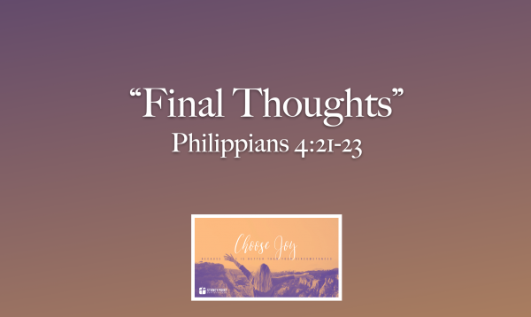 Choose Joy- "Final Thoughts" Phil. 4:21-23