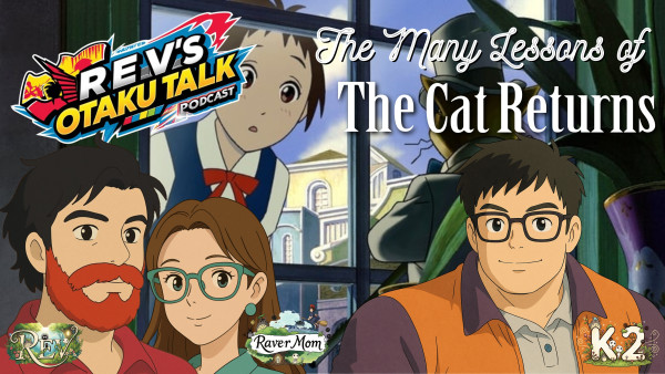 Rev’s Otaku Talk: Season 2 – Ghibli Fest, Episode 9: The Many Lessons from The Cat Returns