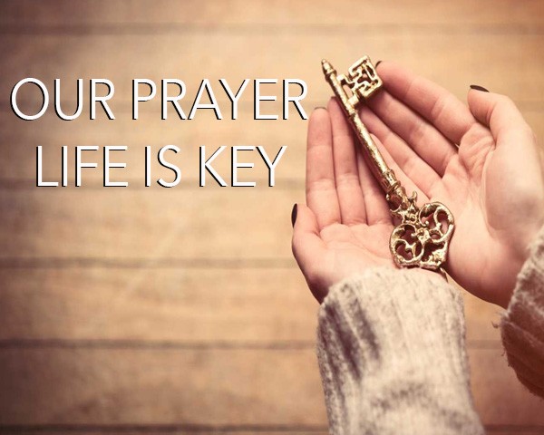 Our Prayer Life Is Key