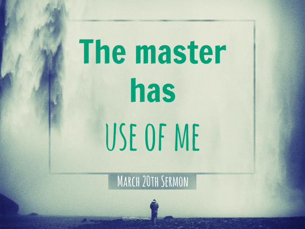 The master has use of me - March 20th ,2016
