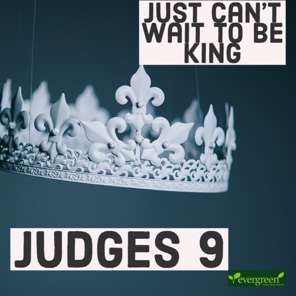 Judges 9 - Just Can't Wait to be King