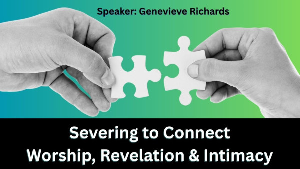 Severing to Connect - Worship, Revelation and Intimacy