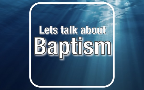 Let's Talk About Baptism