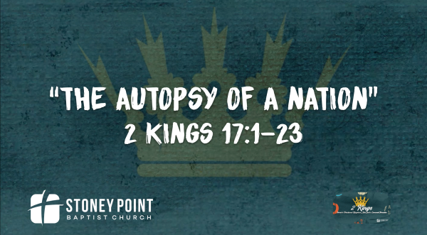 THE BOOK OF KINGS- "The Autopsy Of A Nation" 2 Kings 17:1-23